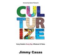 Culturize: Every Student. Every Day. Whatever It Takes.