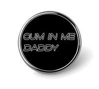 Cum in Me Daddy Novelty Pin Badge Lapel Pin Brooch Badge Tie Jewelry Decor for Hats Jackets Shirts