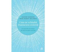 Cum ne schimba Dumnezeu creierul - Andrew Newberg, Mark Robert Waldman, Stiinta. Spiritualitate. Societate, Editie in limba romana