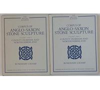 Cumberland, Westmorland and Lancashire North-of-the-sands: Cumberland, Westmoreland and Lanchester North-Of-The-Sands : Volume II: 2 (Corpus of Anglo-Saxon Stone Sculpture)