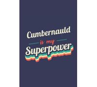 Cumbernauld Is My Superpower: A 6x9 Inch Softcover Diary Notebook With 110 Blank Lined Pages. Funny Cumbernauld Journal to write in. Cumbernauld Gift and SuperPower Design Slogan