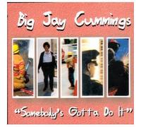 Cummings, Big Jay - Somebody's Gotta Do It