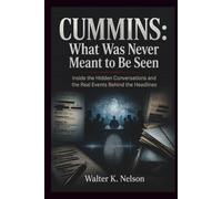 CUMMINS: What Was Never Meant to Be Seen: Inside the Hidden Conversations and the Real Events Behind the Headlines (BOOKS ON MACHINE)