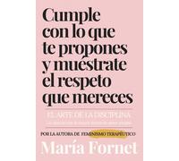 Cumple con lo que te propones y muéstrate el respeto que mereces: El arte de la disciplina: la ciencia tras la mayor forma de amor propio (Guías para dar con tu Punto de Inflexión)
