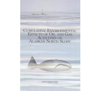 Cumulative Environmental Effects of Oil and Gas Activities on Alaska's North Slope