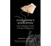 Cunegonde's Kidnapping: A Story of Religious Conflict in the Age of Enlightenment (The Lewis Walpole Series in Eighteenth-Century Culture and History)