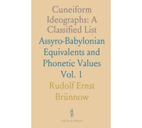 Cuneiform Ideographs: A Classified List: Assyro-Babylonian Equivalents and Phonetic Values