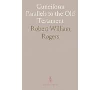 Cuneiform Parallels to the Old Testament: Ancient Mesopotamian texts, inscriptions, and legal records compared with biblical literature