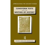 Cuneiform Texts and the Writing of History (Approaching the Ancient World)