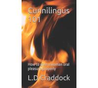 Cunnilingus 101: A Complete Guide to giving women oral pleasure