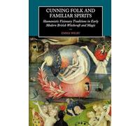 Cunning-Folk and Familiar Spirits: Shamanistic Visionary Traditions in Early Modern British Witchcraft and Magic