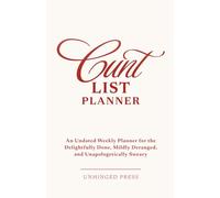Cunt List an Undated Weekly Planner: for the Delightfully Done, Mildly Deranged, and Unapologetically Sweary
