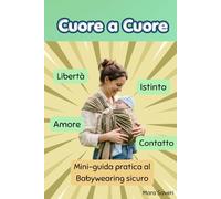Cuore a Cuore: Mini-guida pratica al Babywearing sicuro