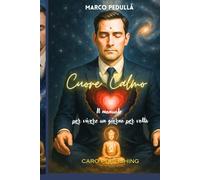 Cuore Calmo: Il manuale per vivere un giorno per volta (Benessere Quotidiano)