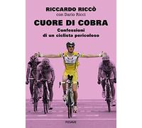Cuore di cobra. Confessioni di un ciclista pericoloso