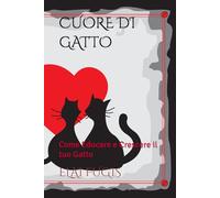 CUORE DI GATTO: Come Educare e Crescere il tuo Gatto