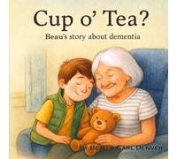 Cup o' Tea?: Beau's Story About Dementia (Beau & Bella's Adventures)