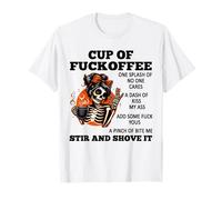 Cup of Fuckoffee One Splash of No One Cares A Dash Skeleton T-Shirt