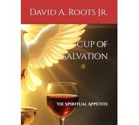 Cup of Salvation: The Spiritual Appetite (His Daily Blood)
