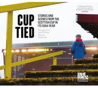 Cup Tied : Scenes and Stories from the 150th Scottish Cup