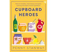 Cupboard Heroes: Natural remedies, clean beauty and green cleaning with eight miracle ingredients