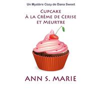 Cupcake à la Crème de Cerise et Meurtre (Un Mystère Cosy de Dana Sweet)
