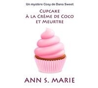 Cupcake à la Crème de Coco et Meurtre (Un Mystère Cosy de Dana Sweet)