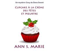 Cupcake à la Crème des Fêtes et Meurtre (Un Mystère Cosy de Dana Sweet)