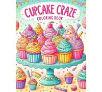 Cupcake Craze Coloring Book with Sweet Treats, Frosting Fun, and Sprinkles for Ages 5-7 (Sweet Treats Colouring Adventures)