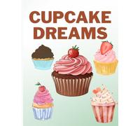 CUPCAKE DREAMS: A Sweet Journal for Cupcake Lovers, Baking Adventures & Delicious Memories