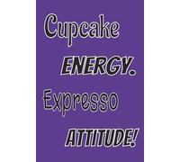 Cupcake Energy. Espresso Attitude!: Sassy, Caffeinated, and Cute - Lined Notebook for Everyday Writing 6x9 inches / 120 pages