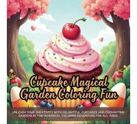 Cupcake Magical Garden Coloring Fun: unleash your creativity with delightful cupcakes and enchanting gardens in this whimsical coloring adventure for all ages