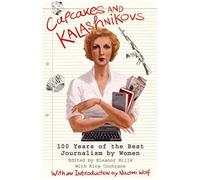 Cupcakes and Kalashnikovs: 100 years of the best Journalism by women