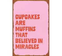 Cupcakes Are Muffins That Believed In Miracles Kitchen Baking Tin Wall Plaque Art Metal Sign Funny Iron Painting For Shop Shed Bedroom 20X30Cm
