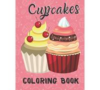 Cupcakes Coloring Book: Cute Coloring Pages for Kids With Sweet Cupcakes Theme, Desserts coloring book for kids, this book makes a great ideas for gifts.