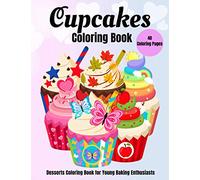 Cupcakes Coloring Book: Desserts Coloring Book for Young Baking Enthusiasts