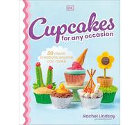 Cupcakes for Any Occasion : 50 Clever Creations Anyone Can Make