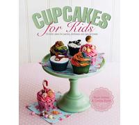 Cupcakes for Kids: 50 fun and exciting cakes for childrens' parties, special occasions or just as a lovely treat, all shown in 300 glorious color ... for Parties, Birthdays and Special Treats
