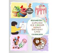 Cupcakes, Ice Cream, Donuts, and Birthday Cakes - A Fun Coloring Book - 50 Pages of Creativity for Kids Ages 4 to 11