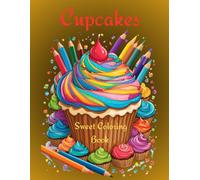 Cupcakes Sweet Coloring Book: Cupcakes Desserts, A Delicious colouring treat, Coloring book for Ages 4-8