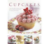 Cupcakes: Truly Delectable Creations for Every Day, for Special Occasions and for Sharing with Friends (Cookery)