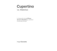 Cupertino vs. Waterloo: La historia de cómo el iPhone derrotó a BlackBerry y cambió el mundo para siempre