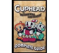 Cuphead: The Delicious Last Course Complete Guide & Walkthrough: Best Tips - Cheats - And More!