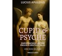 Cupid and Psyche - Zweisprachige Lektüre Englisch-Deutsch | B2-C1: Griechische Mythologie modern erzählt | Paralleltexte zum Englisch verbessern