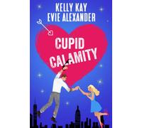 Cupid Calamity: Valentine’s day romantic comedy at its finest! (Evie and Kelly's Holiday Disasters)