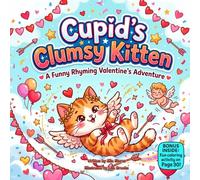 Cupid’s Clumsy Kitten: A Funny Rhyming Valentine’s Adventure About Love, Laughter, and Sweet Mistakes