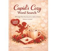Cupid’s Cozy Romance Word Search: 50 Large Print Puzzles for Grown-ups and Seniors: A Relaxing and Easy-to-Read Brain Game for Romantic Hearts with Solutions Included