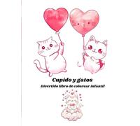Cupido y gatos: Divertido libro de colorear infantil . +100 paginas: Gatitos para pintar y disfrutar