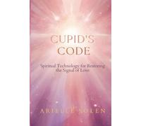 Cupid's Code: The New Spiritual Technology of Love
