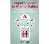 Cupid's Guide to Online Dating: A Practical Guide to Finding Love in the Modern World
